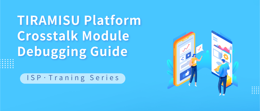 TIRAMISU Platform Crosstalk Module Debugging Guide