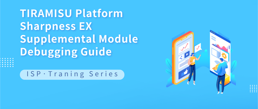 TIRAMISU Platform Sharpness_EX Supplemental Module Debugging Guide