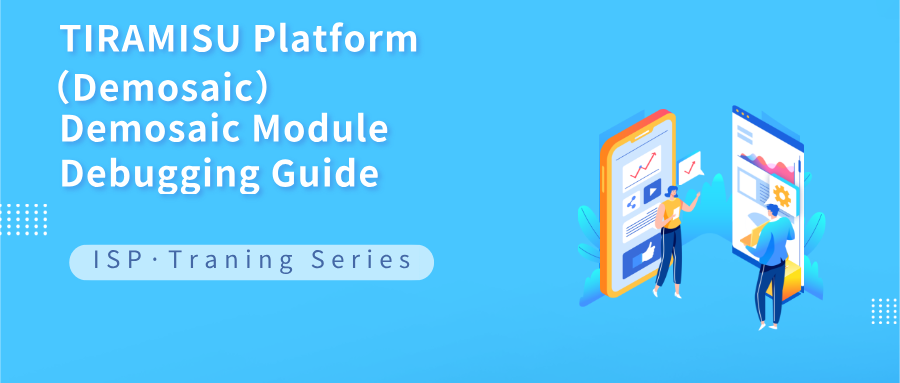TIRAMISU Platform Demosaic Module Debugging Guide