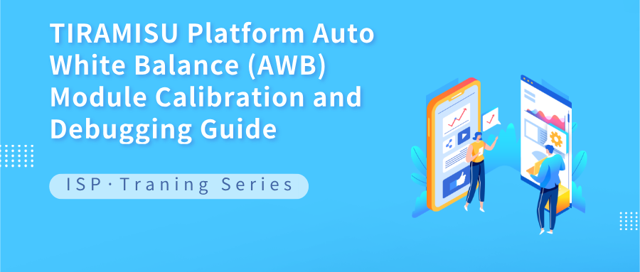 TIRAMISU Platform Auto White Balance (AWB) Module Calibration and Debugging Guide
